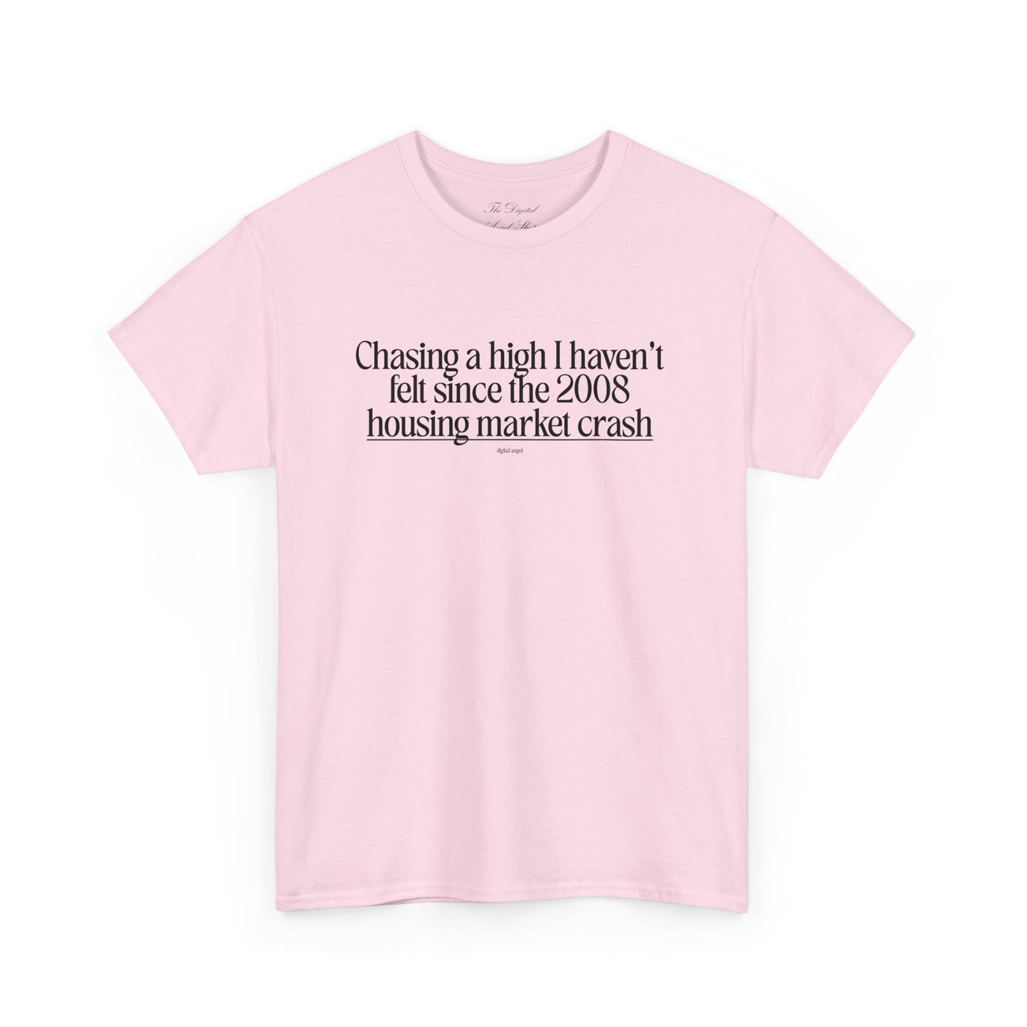 Chasing a High I haven't felt since the 2008 housing market crash, meme shirt, silly, mens/unisex, Unisex Heavy Cotton Tee