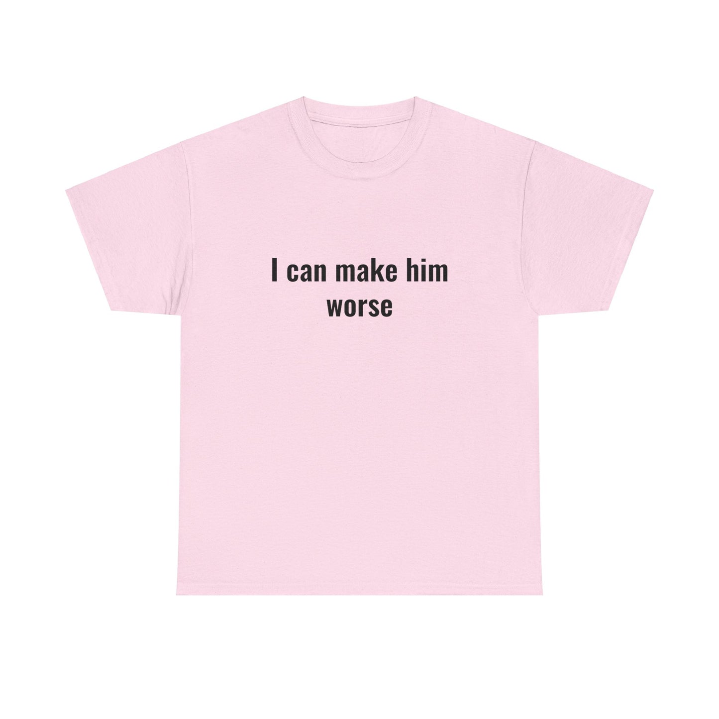 I Can Make Him Worse Unisex Heavy Cotton Tee