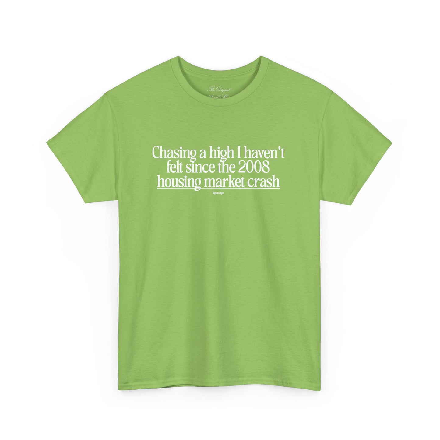 Chasing a High I haven't felt since the 2008 housing market crash, meme shirt, silly, mens/unisex, Unisex Heavy Cotton Tee