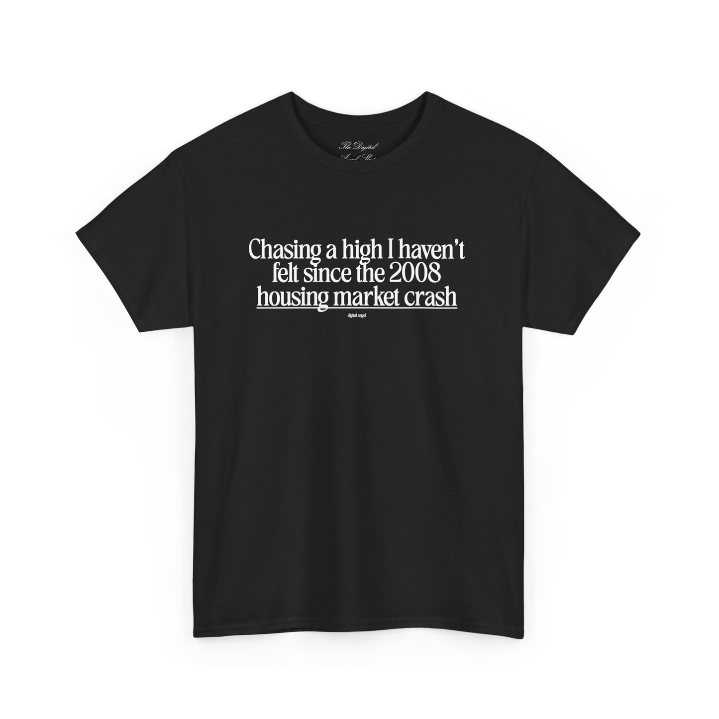 Chasing a High I haven't felt since the 2008 housing market crash, meme shirt, silly, mens/unisex, Unisex Heavy Cotton Tee