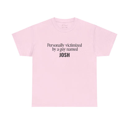 Personally Victimized by a Guy Named Josh Unisex Heavy Cotton Tee