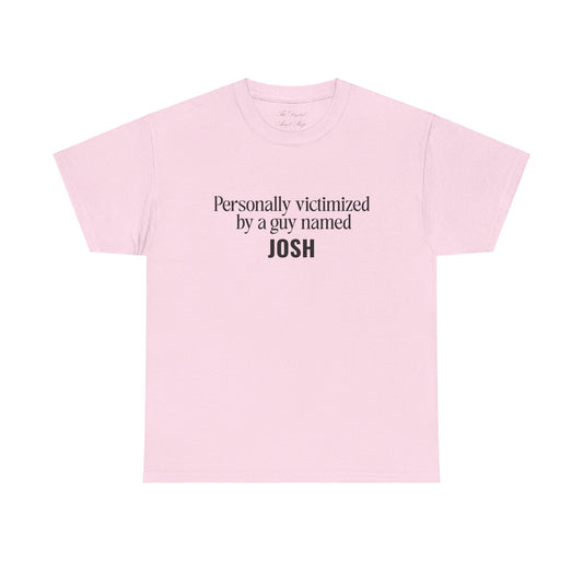 Personally Victimized by a Guy Named Josh Unisex Heavy Cotton Tee