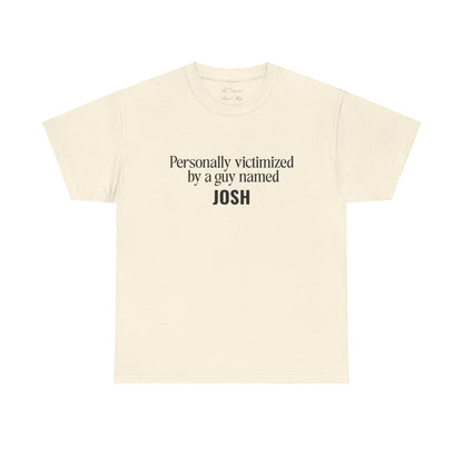 Personally Victimized by a Guy Named Josh Unisex Heavy Cotton Tee