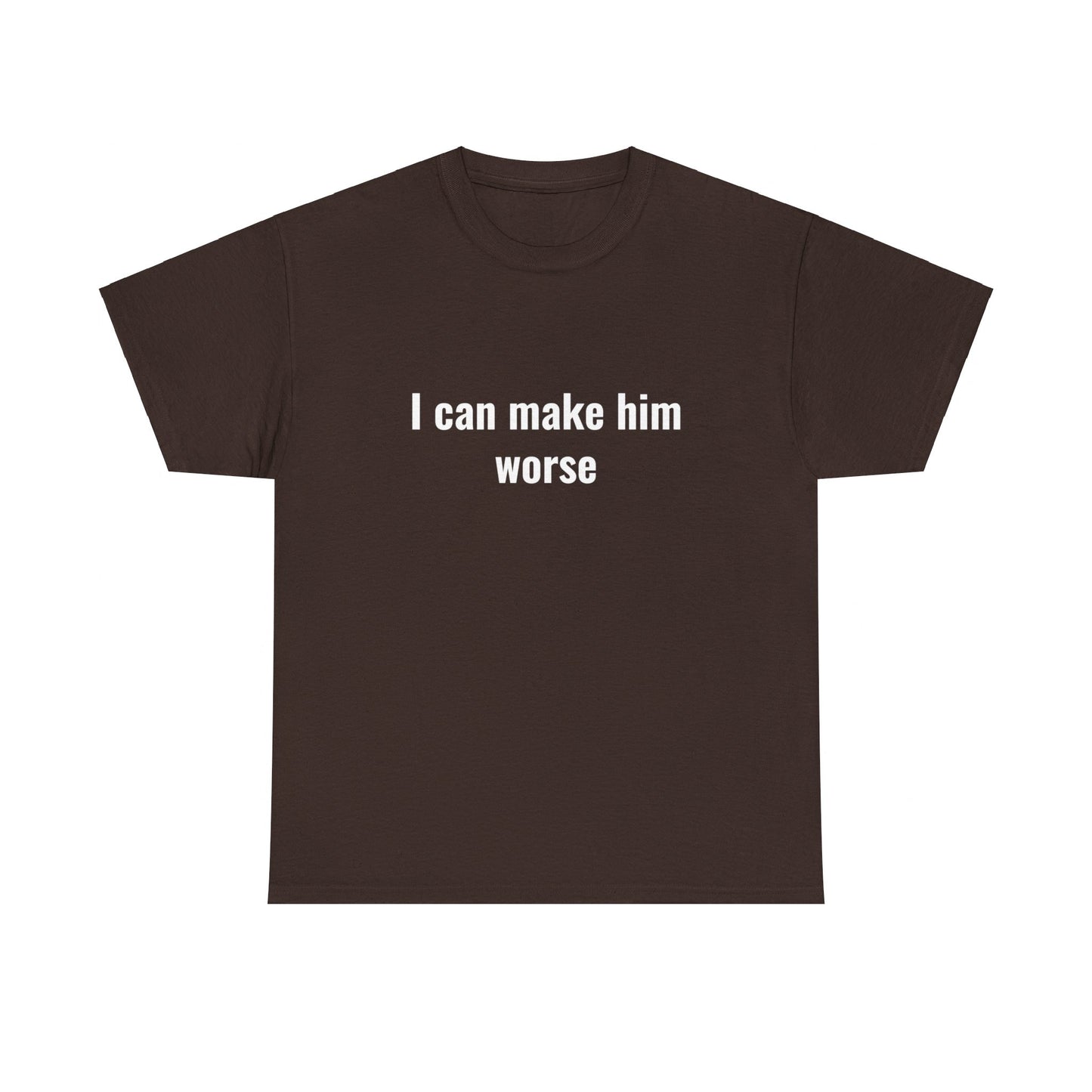 I Can Make Him Worse Unisex Heavy Cotton Tee