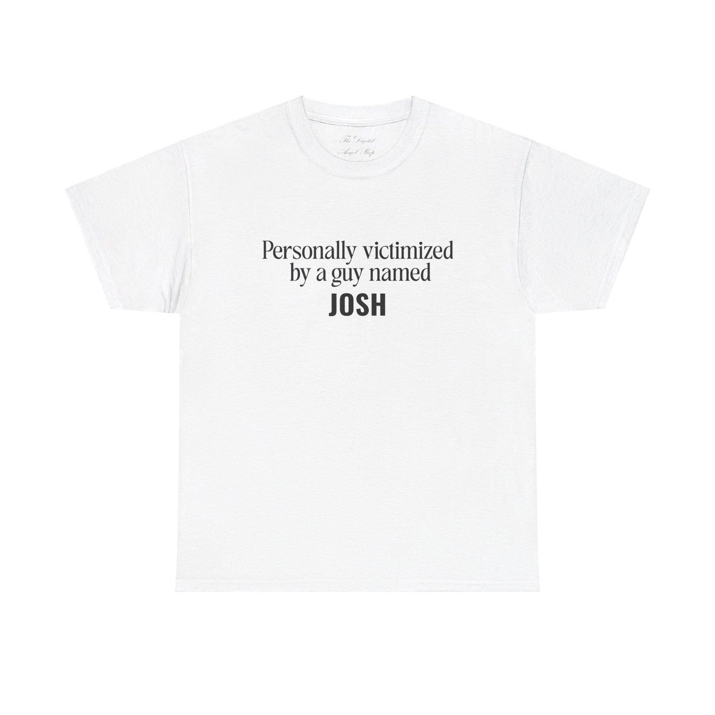 Personally Victimized by a Guy Named Josh Unisex Heavy Cotton Tee