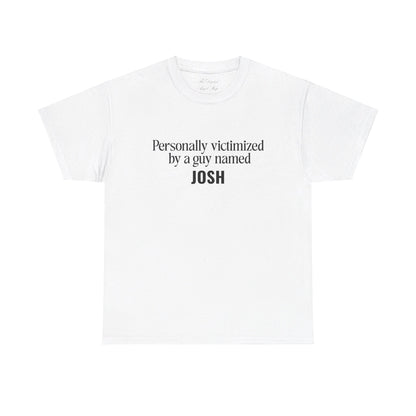 Personally Victimized by a Guy Named Josh Unisex Heavy Cotton Tee