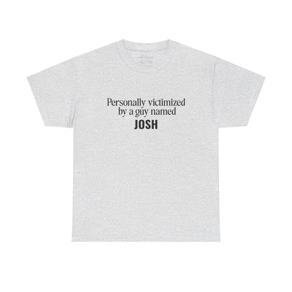 Personally Victimized by a Guy Named Josh Unisex Heavy Cotton Tee