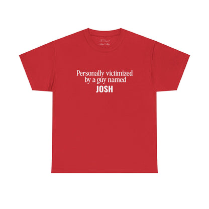 Personally Victimized by a Guy Named Josh Unisex Heavy Cotton Tee