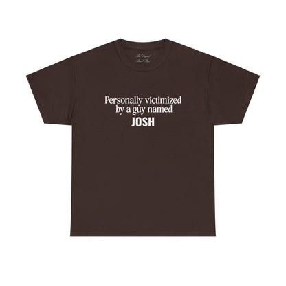 Personally Victimized by a Guy Named Josh Unisex Heavy Cotton Tee