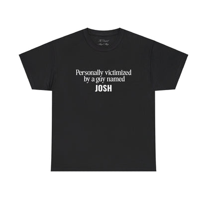 Personally Victimized by a Guy Named Josh Unisex Heavy Cotton Tee